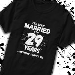 Couples Married 29 Years Funny 29th Anniversary T-Shirt<br><div class="desc">Funny 29th wedding anniversary gift for couples that have been living the married life for 29 years and have seen & heard it all and nothing scares them. Perfect for a married couple celebrating 29 years of marriage with a 29th wedding anniversary party! This novelty anniversary gag gift will get...</div>