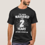 Couples Married 2 Years - Funny 2nd Wedding Annive T-Shirt<br><div class="desc">Couples Married 2 Years - Funny 2nd Wedding Anniversary</div>