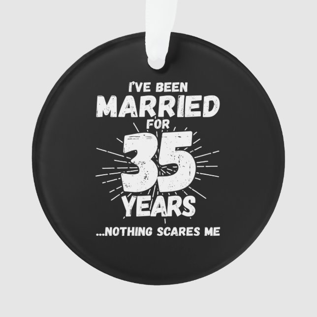 Couples Married 35 Years Funny 35th Anniversary Ornament (Front)