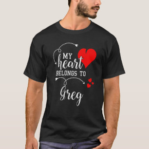 Couples Matching My Heart Belong to Greg My Love T-Shirt