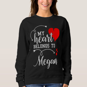 Couples Matching My Heart Belong to Megan My Lov Sweatshirt