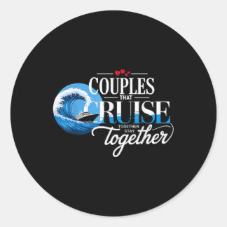 Couples That Cruise Together Stay Together Cruise  Classic Round Sticker