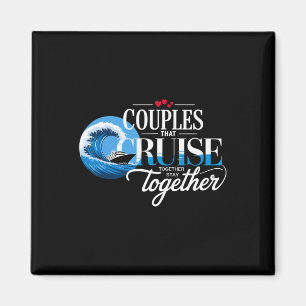 Couples That Cruise Together Stay Together Cruise Magnet