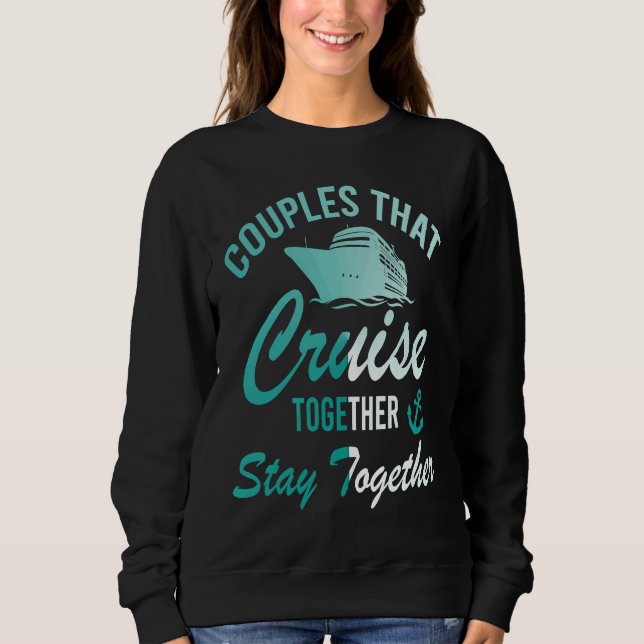 Couples That Cruise Together Stay Together Cruisin Sweatshirt (Front)
