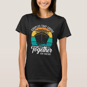 Couples That Cruise Together Stay Together Cruisin T-Shirt