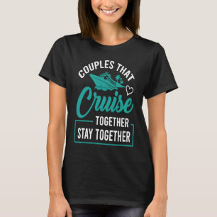 Couples That Cruise Together Stay Together Cruisin T-Shirt