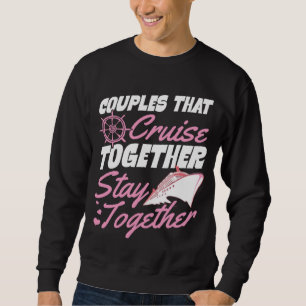 Couples That Cruise Together Stay Together Matchin Sweatshirt