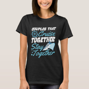 Couples That Cruise Together Stay Together Matchin T-Shirt