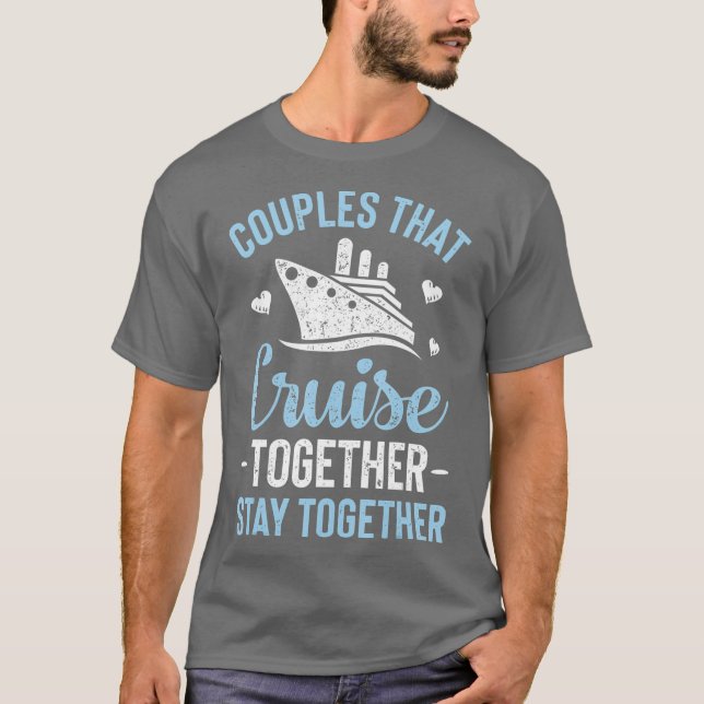 Couples That Cruise Together Stay Together T T-Shirt (Front)