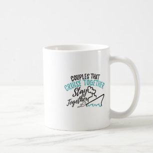Couples That Cruise Together Stay Together Vacatio Coffee Mug