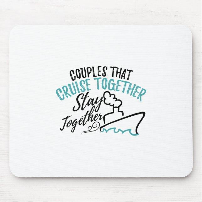Couples That Cruise Together Stay Together Vacatio Mouse Pad (Front)