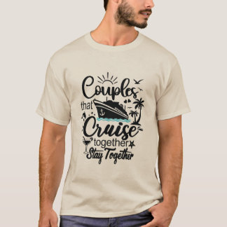 Couples That Cruise Together Stay Together Vacay T-Shirt
