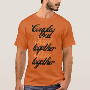 Couples that fart together stay together T-Shirt