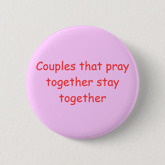 Couples that pray together stay together 6 cm round badge
