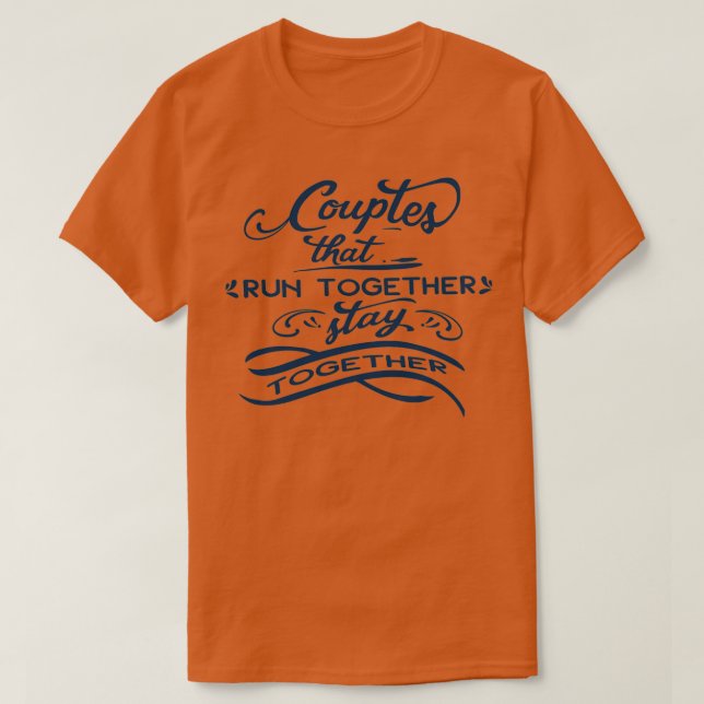 Couples that run together stay together  couples r T-Shirt (Design Front)
