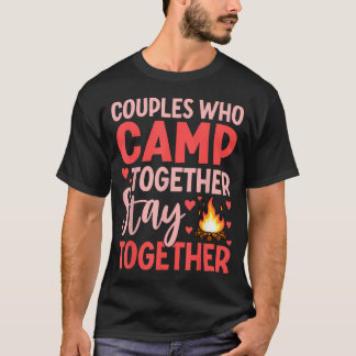 Couples Who Camp Together Stay Together T-Shirt