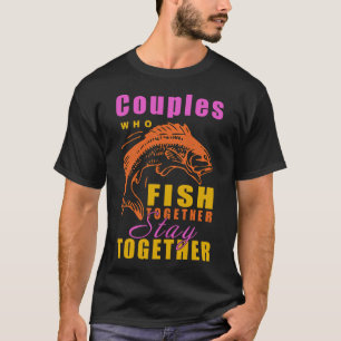 Couples Who Fish Together Stay Together Fishing gr T-Shirt