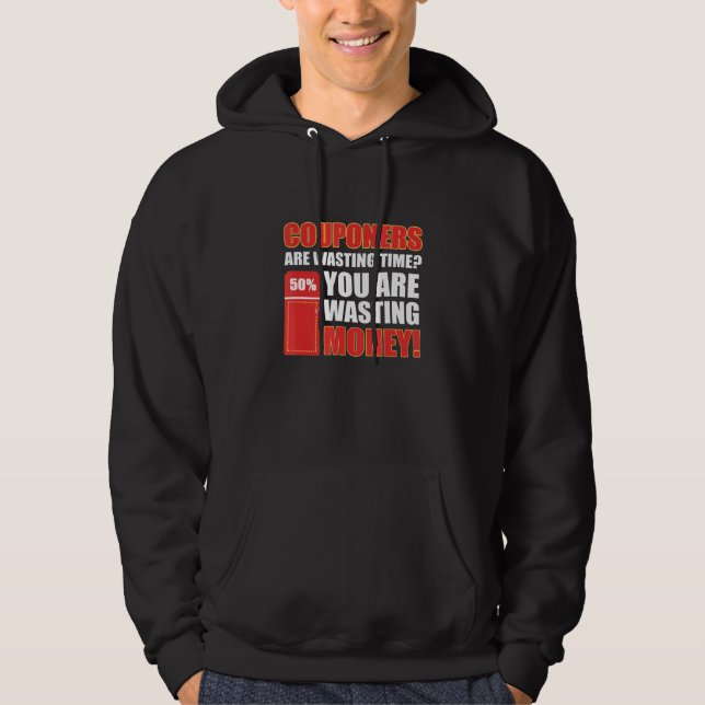 Couponers Are Wasting Time You Are Wasting Money C Hoodie (Front)