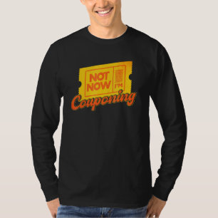 Couponing Not Now I'm Couponing Couponer T-Shirt