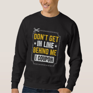 Couponing Save  Don't get behind me in Line I Coup Sweatshirt