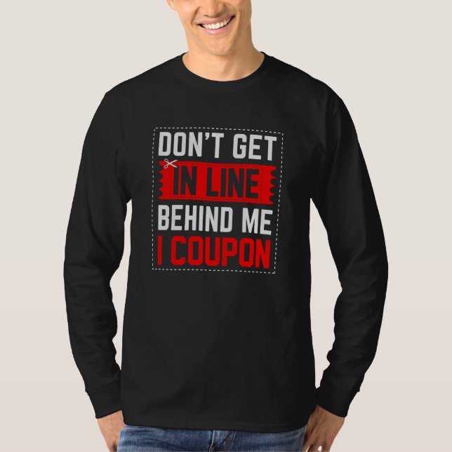 Couponing Save  Don't get behind me in Line I Coup T-Shirt (Front)
