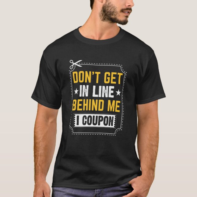 Couponing Save  Don't get behind me in Line I Coup T-Shirt (Front)