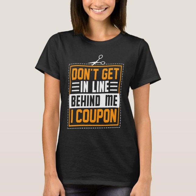 Couponing Save  Don't get behind me in Line I Coup T-Shirt (Front)