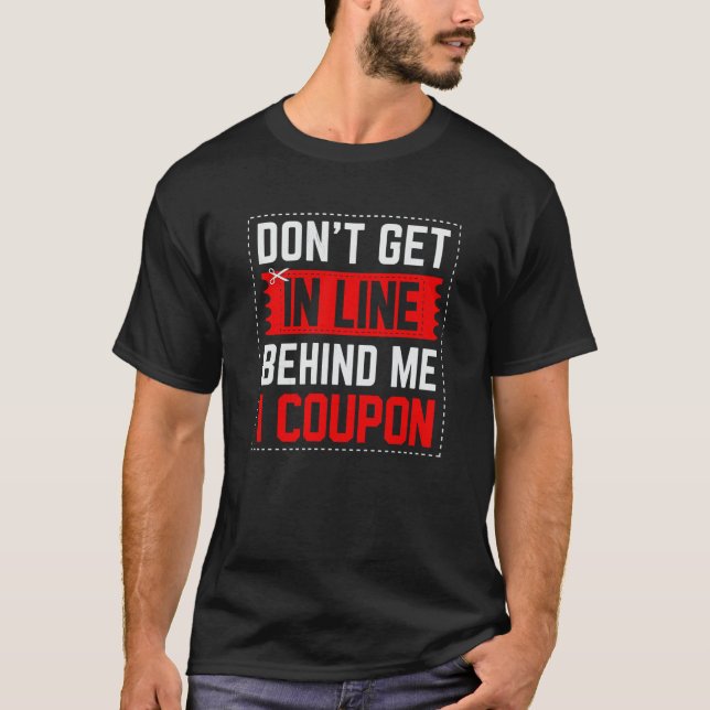 Couponing Save  Don't get behind me in Line I Coup T-Shirt (Front)