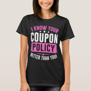 Couponing Save  I know You Coupon Policy Better th T-Shirt