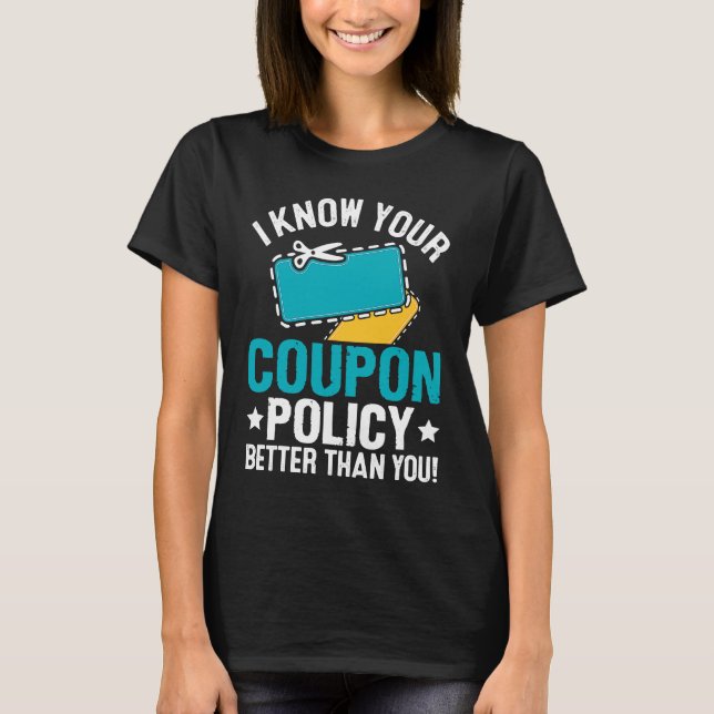 Couponing Save  I know You Coupon Policy Better th T-Shirt (Front)