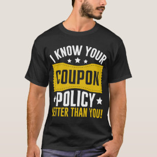 Couponing Save  I know You Coupon Policy Better th T-Shirt