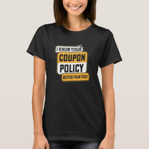 Couponing Save I know You Coupon Policy Better tha T-Shirt