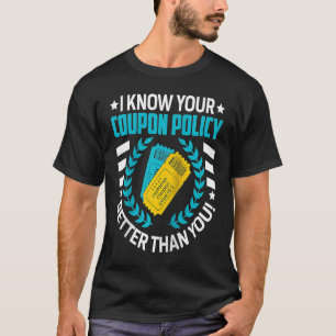 Couponing Save I know You Coupon Policy Better tha T-Shirt
