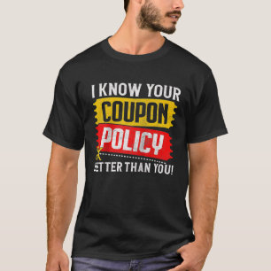 Couponing Save I know You Coupon Policy Better tha T-Shirt