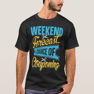 Couponing Save  Weekend Forecast 100 Chance of Cou T-Shirt