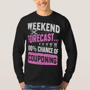 Couponing Save  Weekend Forecast 100 Chance of Cou T-Shirt