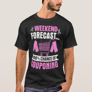 Couponing Save  Weekend Forecast 100 Chance of Cou T-Shirt