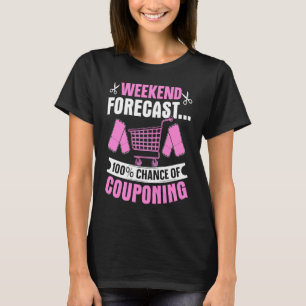 Couponing Save Weekend Forecast 100 Chance of Cou T-Shirt