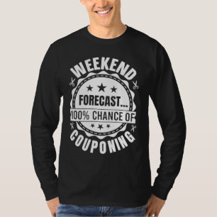 Couponing Save Weekend Forecast 100 Chance of Cou T-Shirt