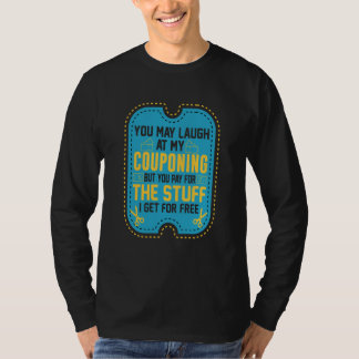 Couponing Save You Laugh At My Couponing But You P T-Shirt