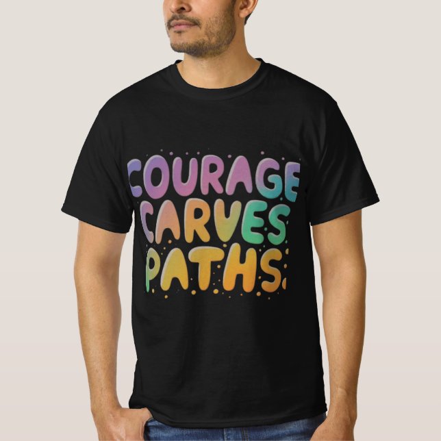 Courage Carves Paths: Bold Moves Ahead" T-Shirt (Front)