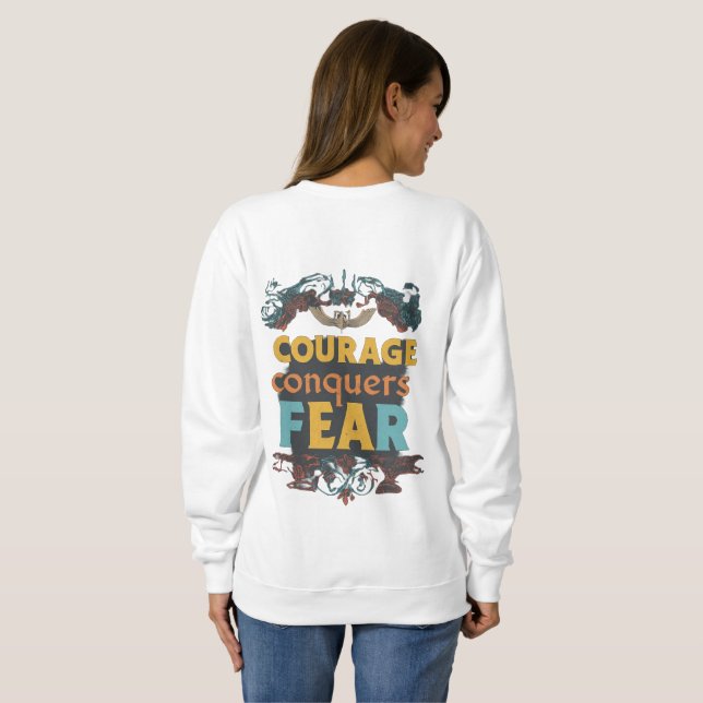 Courage Conquers Fear Sweatshirt (Back Full)