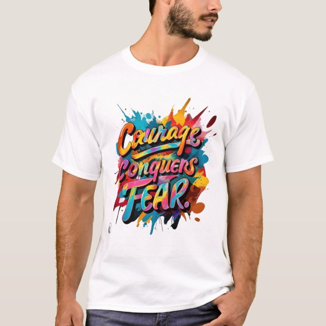 Courage Conquers Fear T-Shirt (Front)