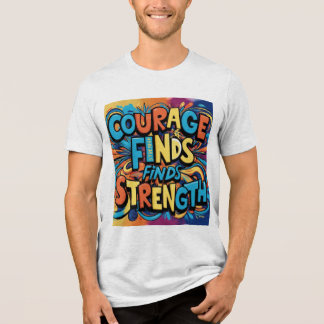 Courage Finds Strength Motivational T-Shirt Tri-Blend Shirt