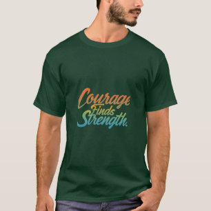 Courage Finds Strength T-Shirt Design