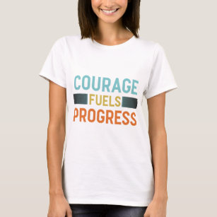 Courage Fuels Progress" T-Shirt