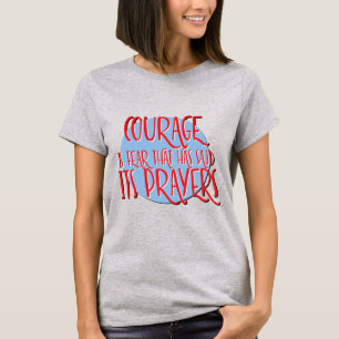 Courage Is Fear Prayer   Funny 12 Step Recovery T-Shirt