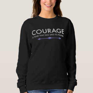 Courage is fear that his prayers faith bible sweatshirt