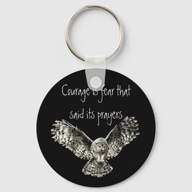 Courage is fear that said its prayers  with Owl Key Ring (Front)