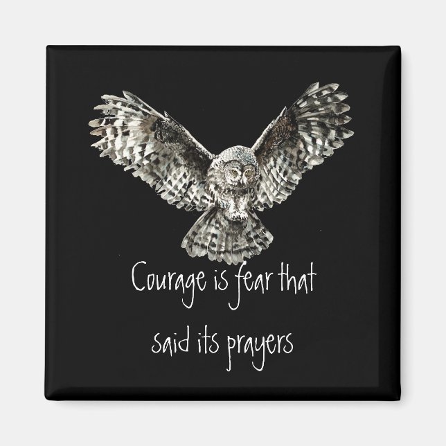 Courage is fear that said its prayers  with Owl Magnet (Front)